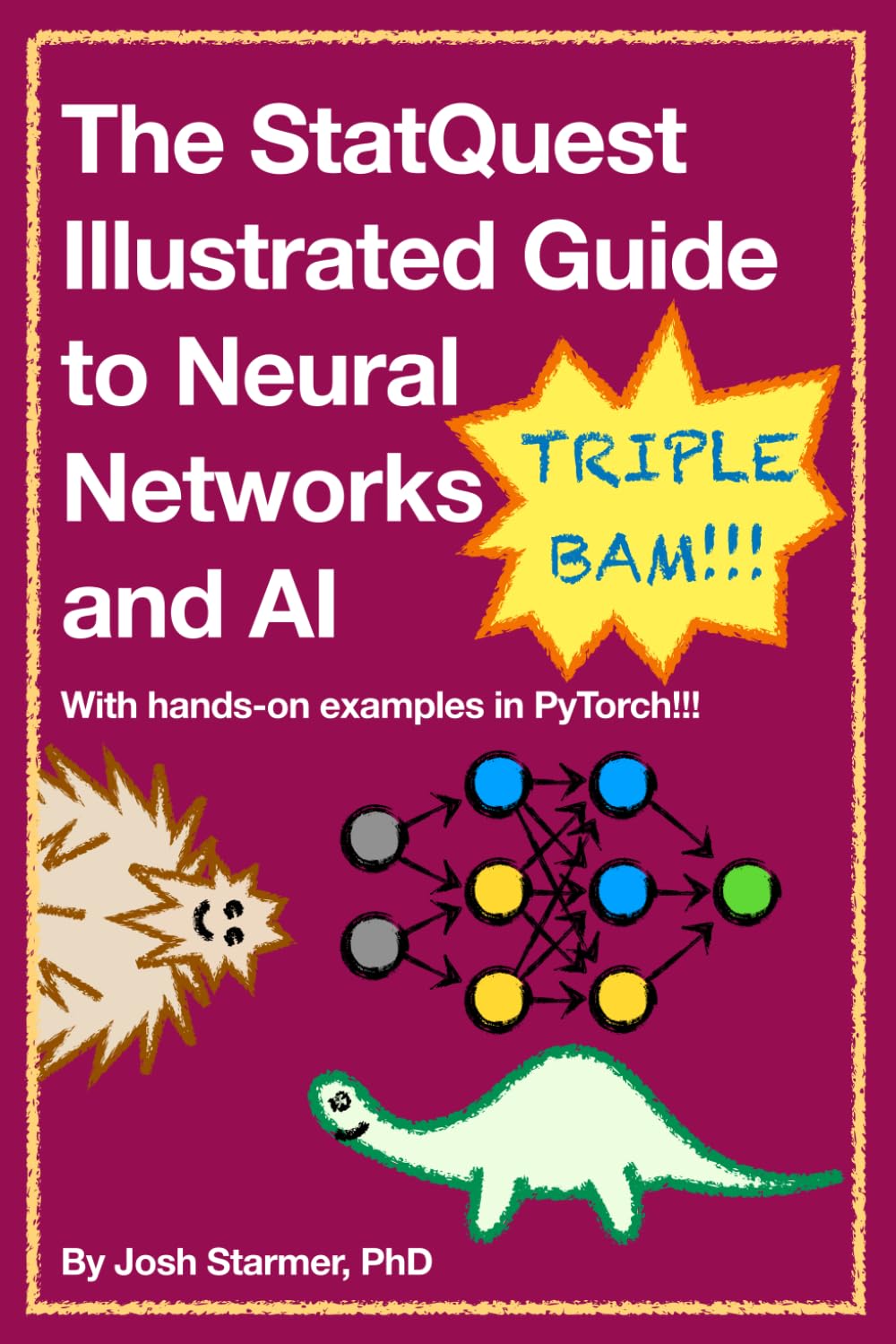 The StatQuest Illustrated Guide to Neural Networks and AI: With hands-on examples in PyTorch!!! Computer Science