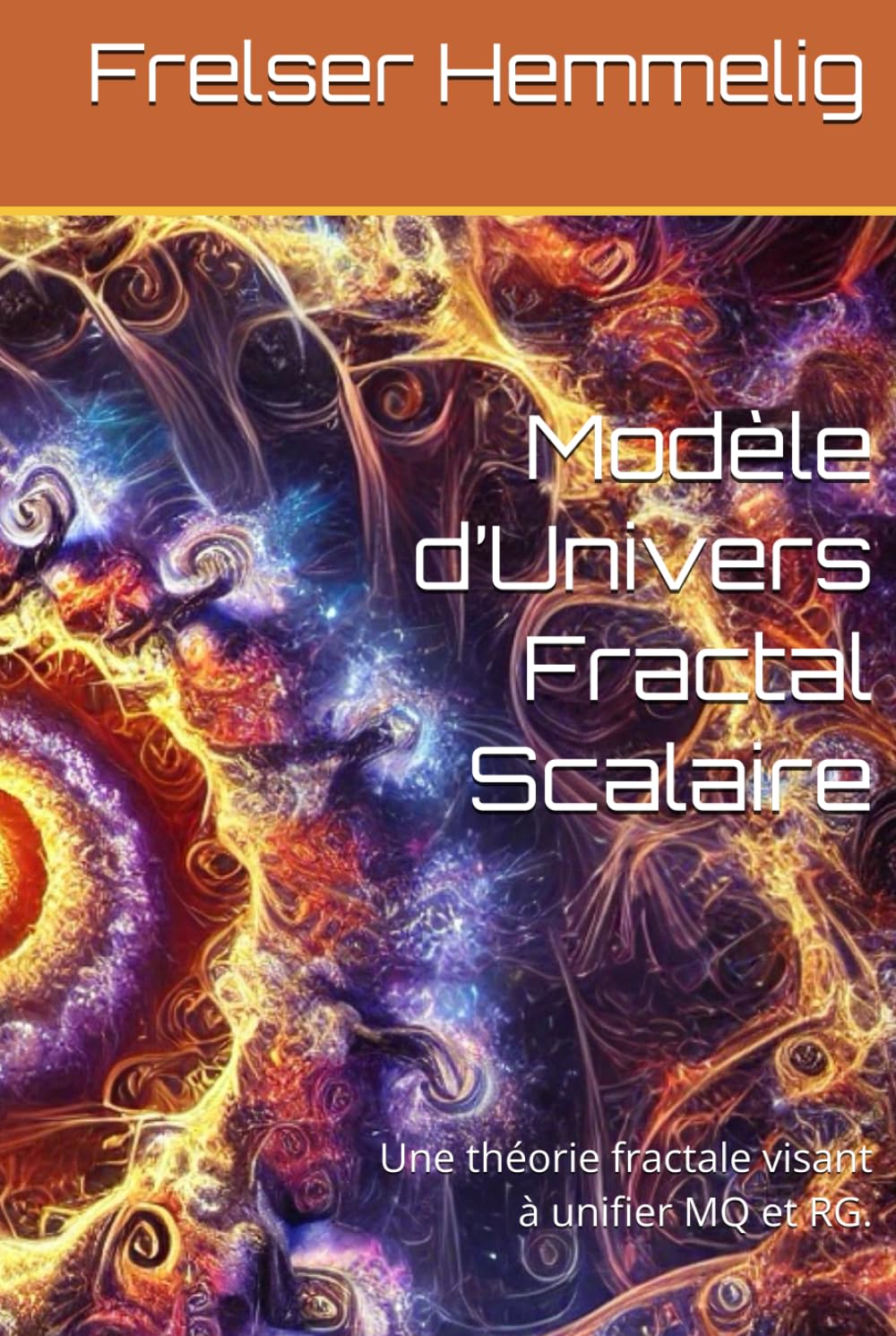 Modèle d’Univers Fractal Scalaire: Une théorie fractale visant à unifier MQ et RG. book