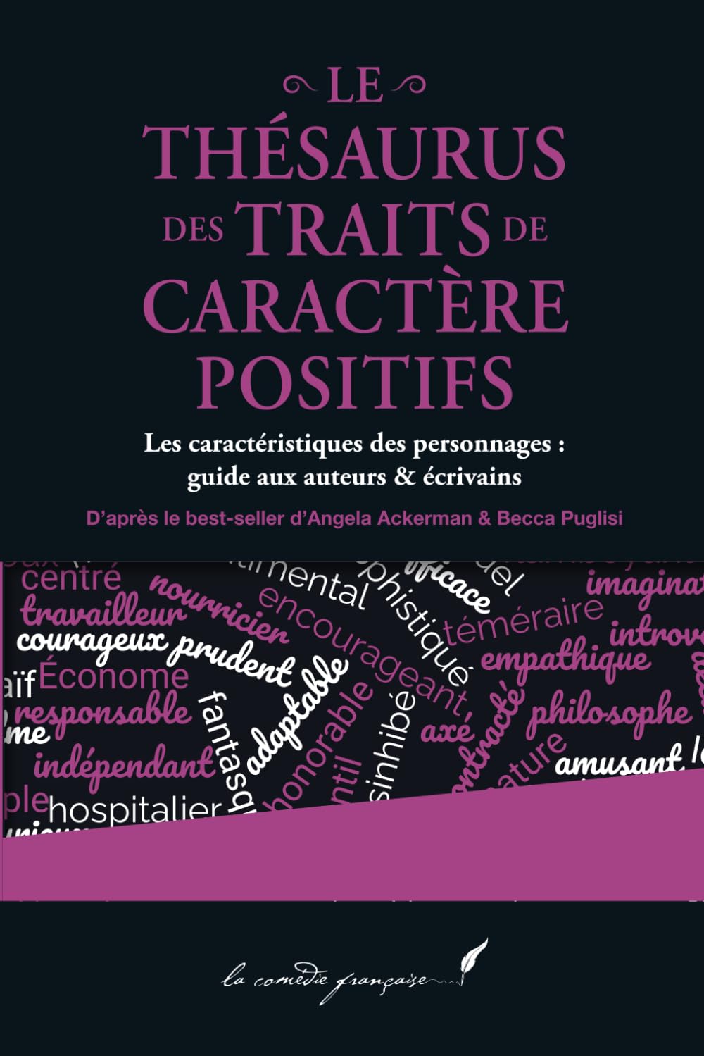Le thésaurus des traits de caractère positifs: Les caractéristiques des personnages : guide aux auteurs & écrivains | La série d'Angela Ackerman & ... Ackerman & Becca Puglisi enfin en français !) Media & Communication