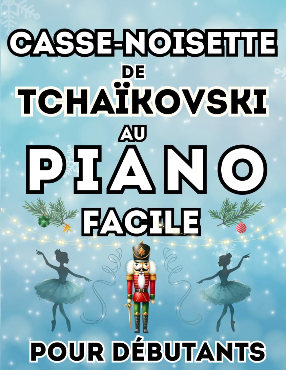 Casse-Noisette de Tchaïkovski au Piano Facile pour Débutants: Format Grandes Notes avec Lettres et Doigtés book