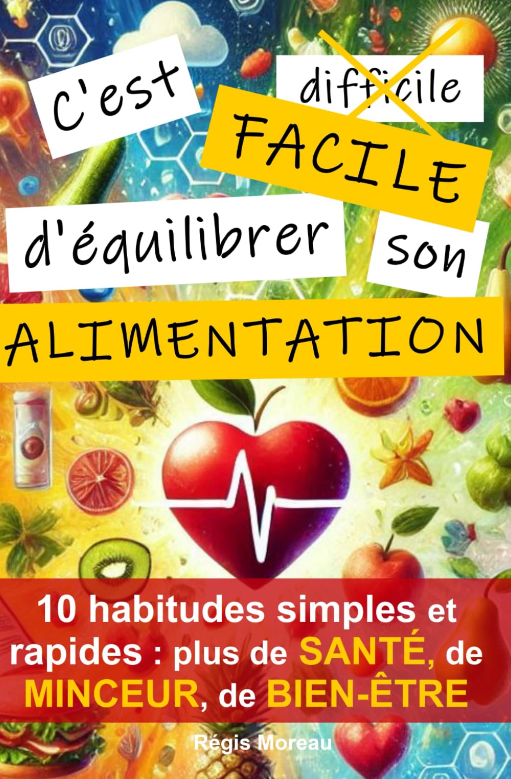 C'est facile d'équilibrer son alimentation: 10 habitudes essentielles, simples, et scientifiques à adopter pour sa santé book