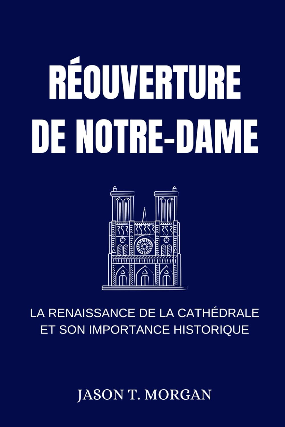 RÉOUVERTURE DE NOTRE-DAME: La Renaissance de la Cathédrale et Son Importance Historique book