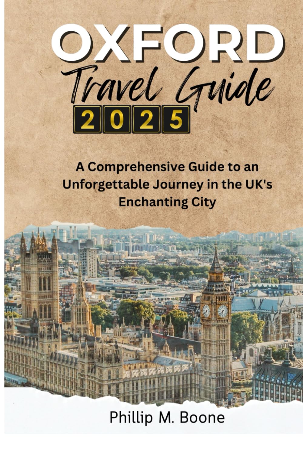 OXFORD TRAVEL GUIDE 2025: A Comprehensive Guide to an Unforgettable Journey in the UK's Enchanting City Travel Guides