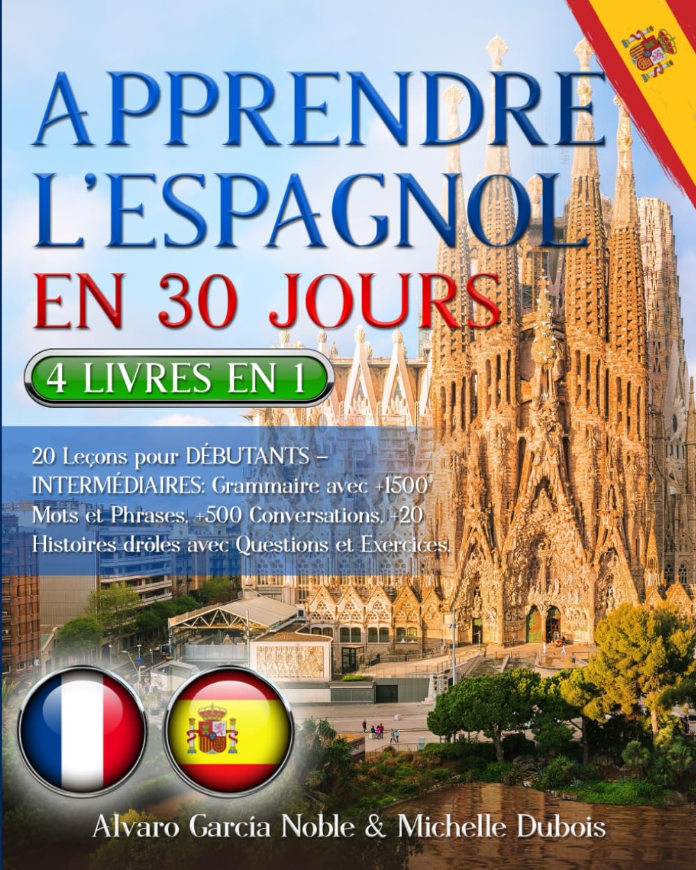 APPRENDRE L’ESPAGNOL EN 30 JOURS: 4 LIVRES EN 1: 20 Leçons pour DÉBUTANTS – INTERMÉDIAIRES: Grammaire avec +1500 Mots et Phrases, +500 Conversations, +20 Histoires drôles avec Questions et Exercices. book