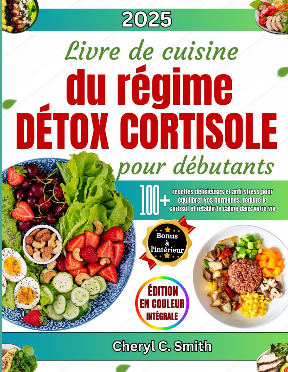 Livre De Cuisine Du Régime Détox Cortisole Pour Débutants: 100+ recettes délicieuses et anti-stress pour équilibrer vos hormones, réduire le cortisol et rétablir le calme dans votre vie book
