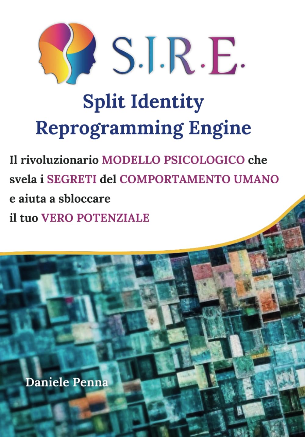 S.I.R.E. Split Identity Reprogramming Engine: Il rivoluzionario modello psicologico che svela segreti del comportamento umano e aiuta a sbloccare il tuo vero potenziale Lifestyle