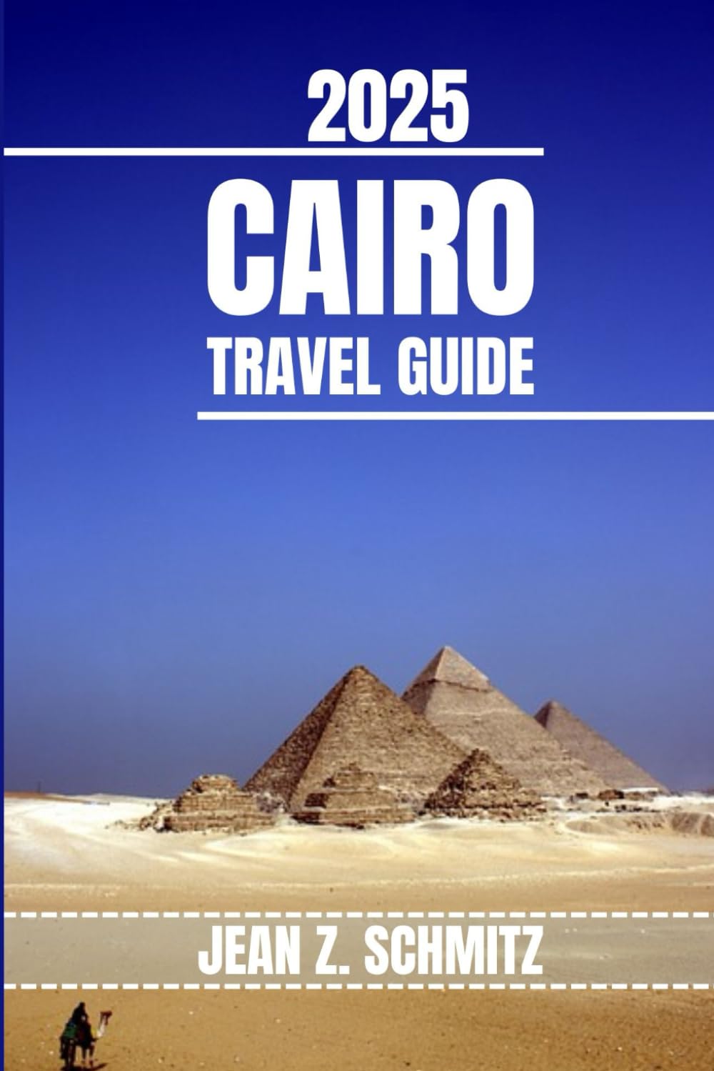 CAIRO TRAVEL GUIDE: Discover Cairo’s Must-see Attractions, Hidden Gems, Outdoor Activities. Practical Tips and Local Insights Travel Guides