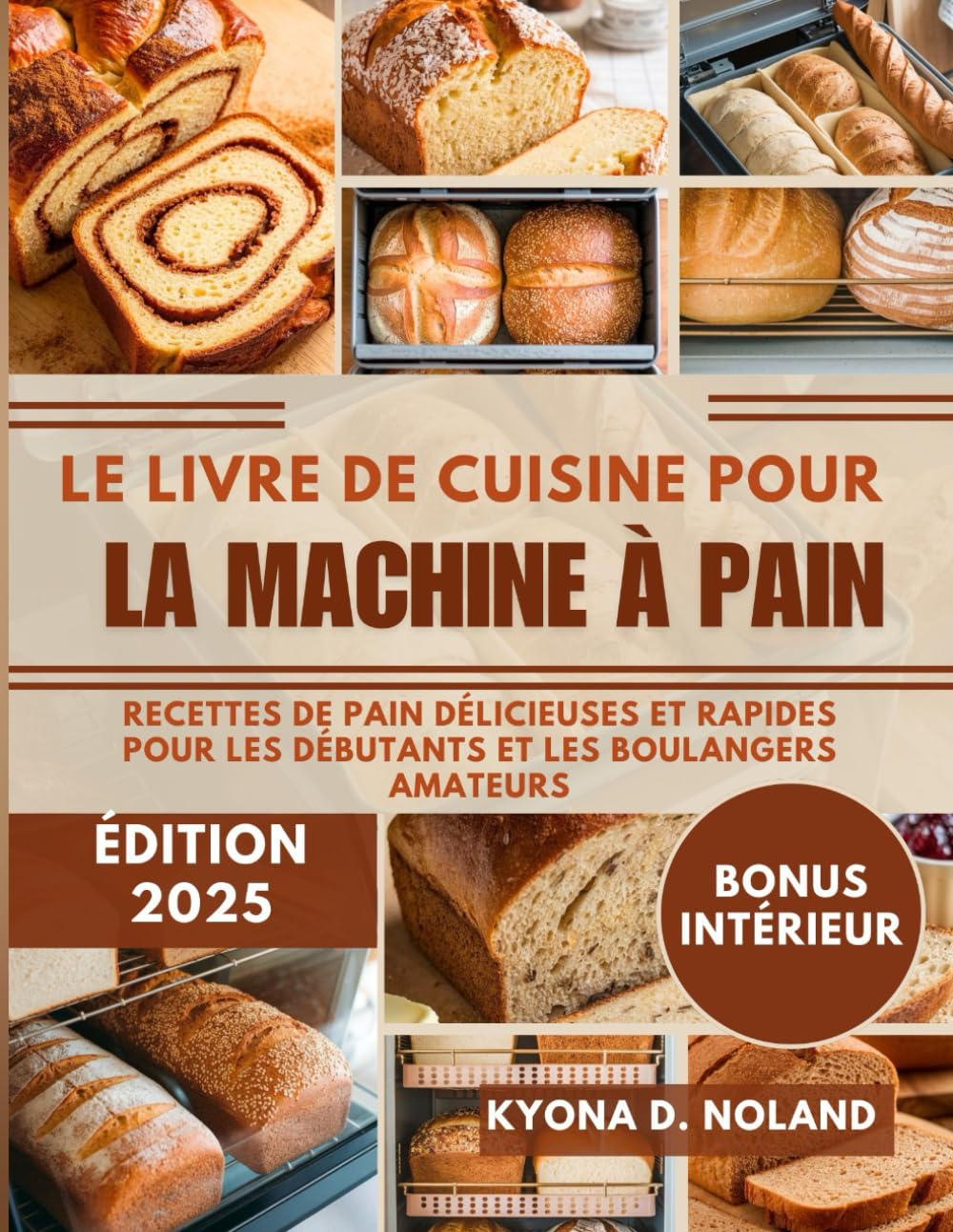 Le livre de cuisine pour la machine à pain: Recettes de pain délicieuses et rapides pour les débutants et les boulangers amateurs book