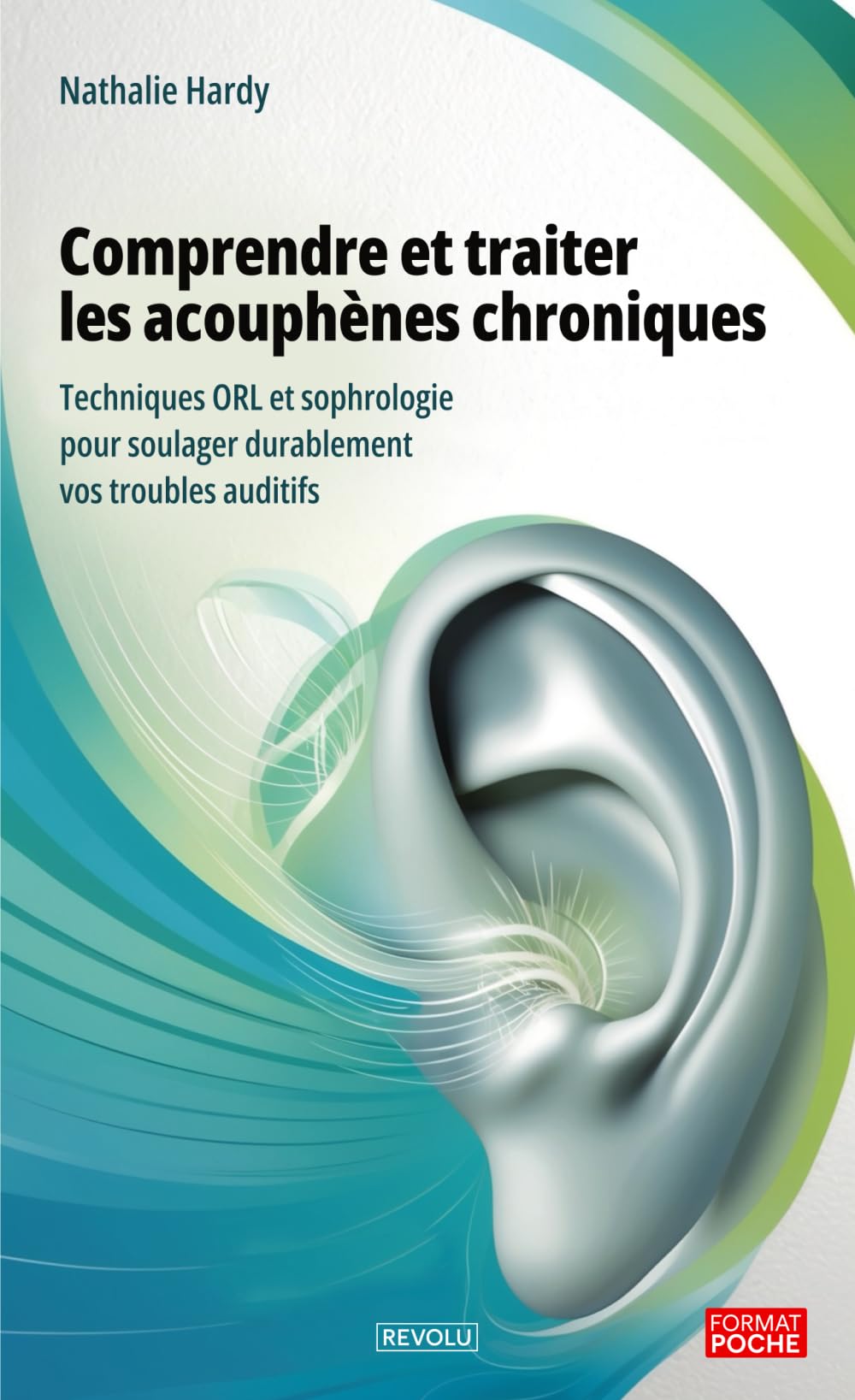 Comprendre et traiter les acouphènes chroniques: Techniques ORL et sophrologie pour soulager durablement vos troubles auditifs book