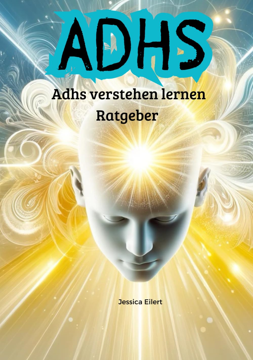 ADHS - Adhs verstehen lernen Ratgeber: ADHS verstehen lernen- für Betroffene, Angehörige, Freunde. Lerne dein Alltag zu meistern mit Adhs Medicine