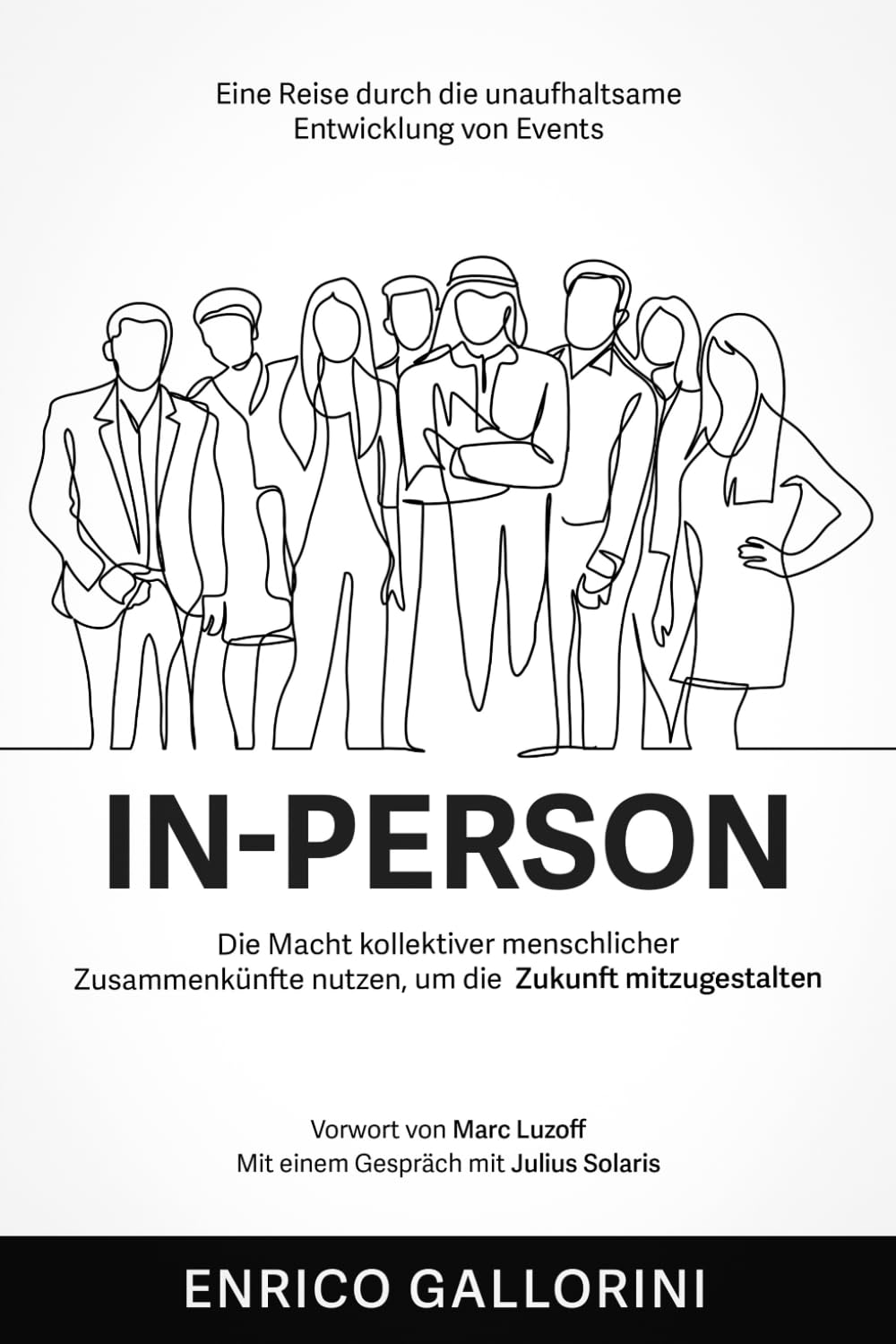 In-Person: Eine Reise durch die unaufhaltsame Entwicklung von Events | Die Macht kollektiver menschlicher Zusammenkünfte nutzen, um die Zukunft mitzugestalten Social Sciences