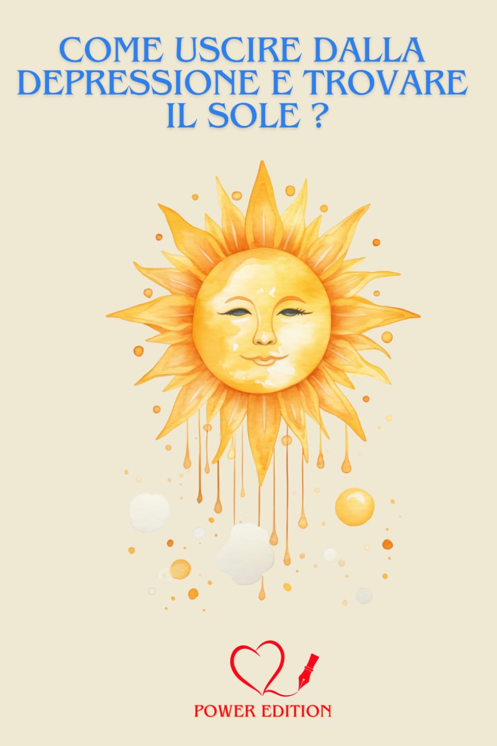 COME USCIRE DALLA DEPRESSIONE E TROVARE IL SOLE ?: Superare la depressione: il tuo percorso verso una vita appagante inizia qui book