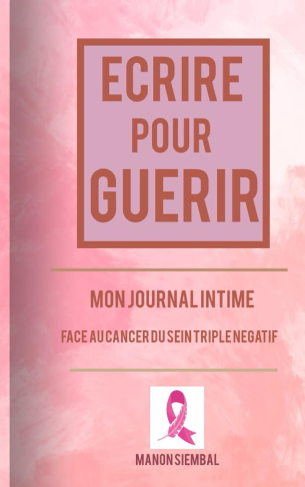 Ecrire pour guérir - Mon journal intime face au cancer du sein triple négatif Books