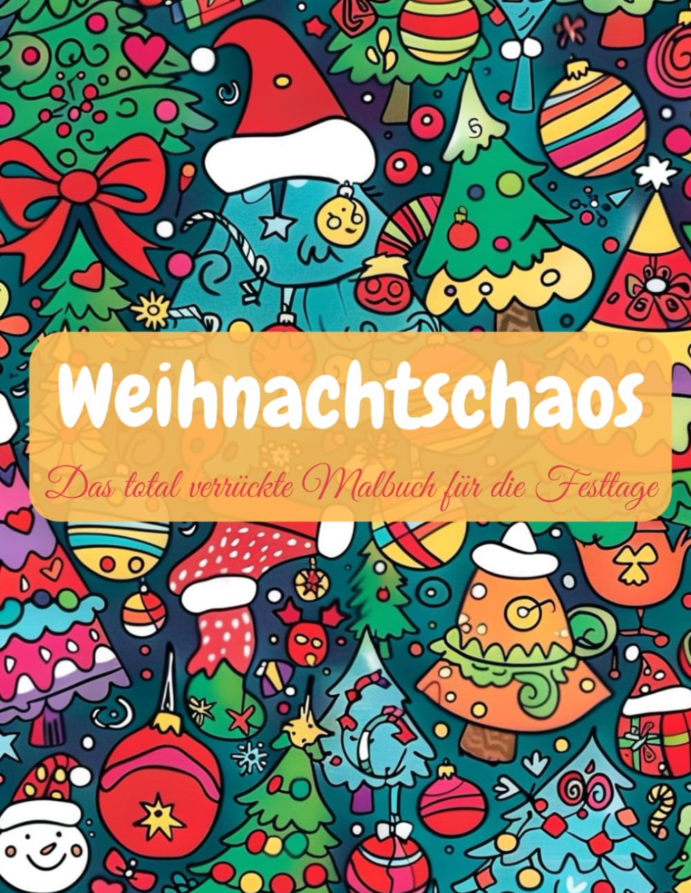 Weihnachtschaos: Das total verrückte Malbuch für die Festtage: Ausmalbuch für Erwachsene, Weihnachten, Entspannen, Antistress Lifestyle