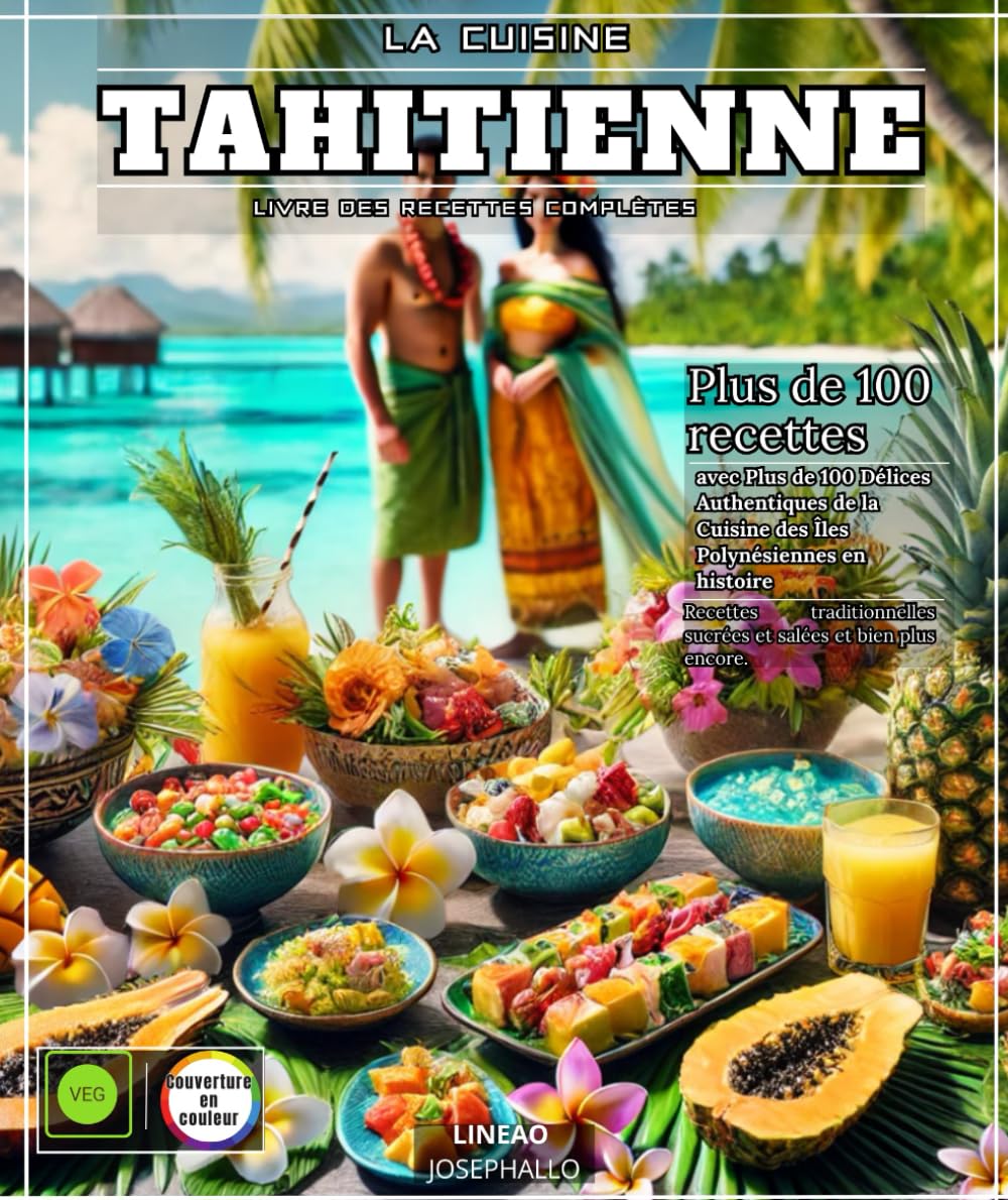 La Cuisine Tahitienne : Livre des Recettes Complètes avec Plus de 100 Délices Authentiques de la Cuisine des Îles Polynésiennes en histoire book