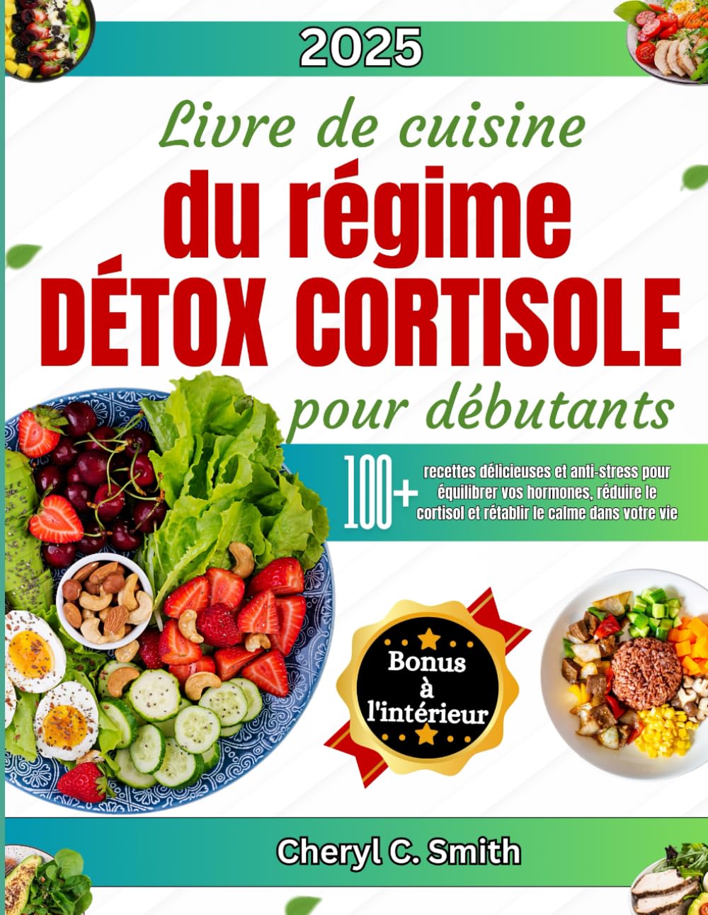 Livre de cuisine du régime détox cortisole pour débutants: 100+ recettes délicieuses et anti-stress pour équilibrer vos hormones, réduire le cortisol et rétablir le calme dans votre vie book