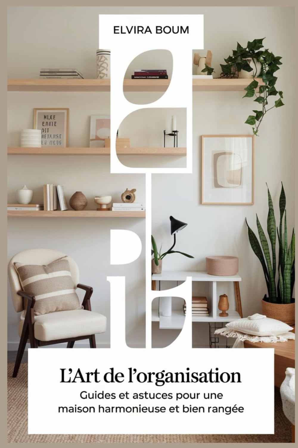 L'art de l'organisation: Guides et astuces pour une maison harmonieuse et bien rangée Architecture