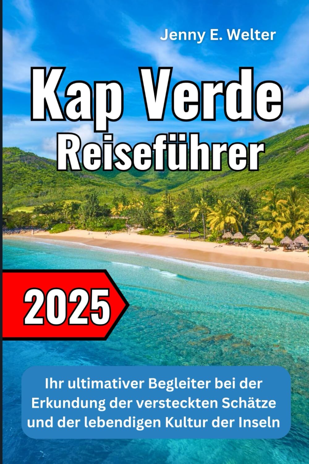 Kap Verde Reiseführer 2025: Ihr ultimativer Begleiter bei der Erkundung der versteckten Schätze und der lebendigen Kultur der Inseln Travel Guides
