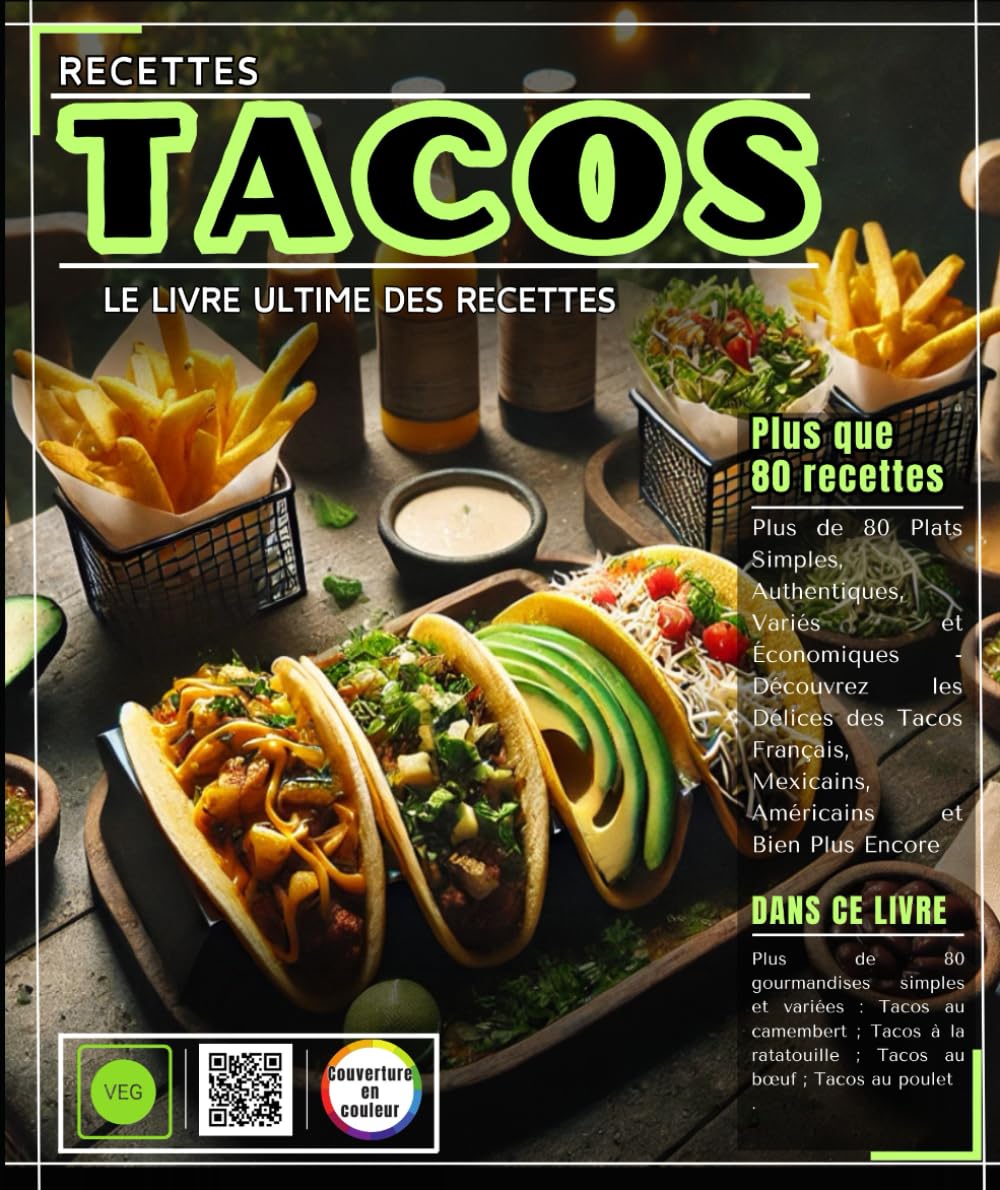 Tacos : Le Livre Ultime des Recettes avec Plus de 80 Plats Simples, Authentiques, Variés et Économiques - Découvrez les Délices des Tacos Français, Mexicains, Américains et Bien Plus Encore book