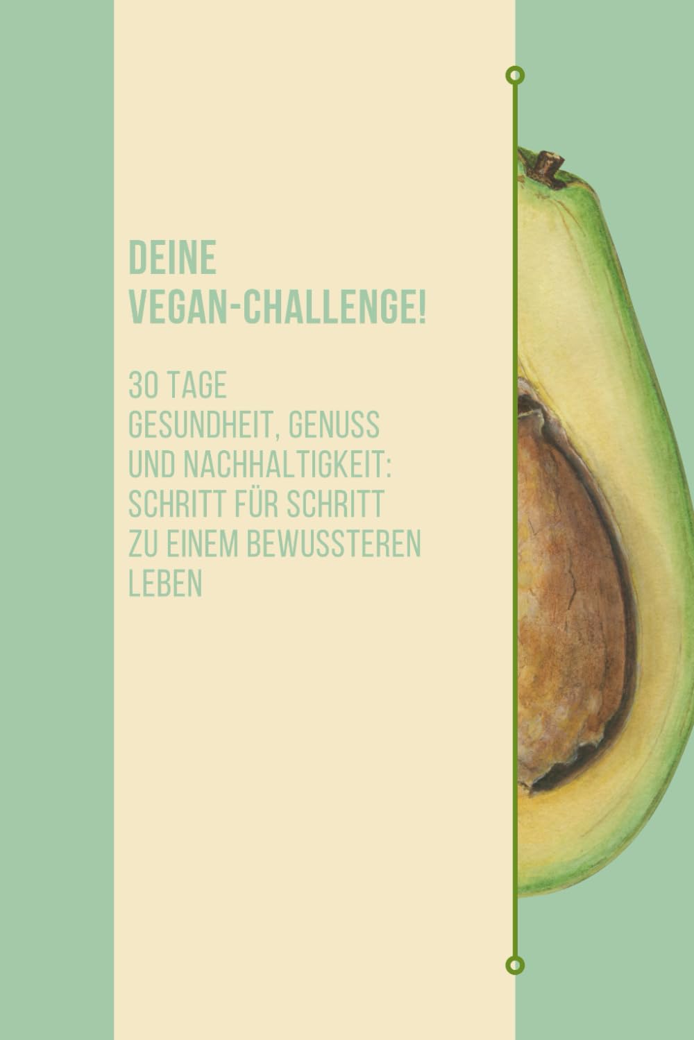 Deine Vegan-Challenge! 30 Tage Gesundheit, Genuss und Nachhaltigkeit: Schritt für Schritt zu einem bewussteren Leben: Vegan leicht gemacht! Von ... Reflexionsfragen - diese Buch begleitet Dich Cooking & Enjoying