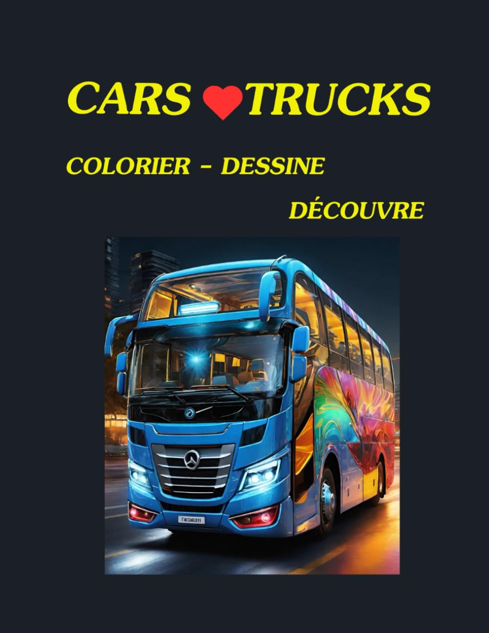 CARS TRUCKS Colorier-Dessiner Découvrir: Coloriage, Traçage et Découverte – une activité créative qui développe l’observation, la motricité et l’imagination. book
