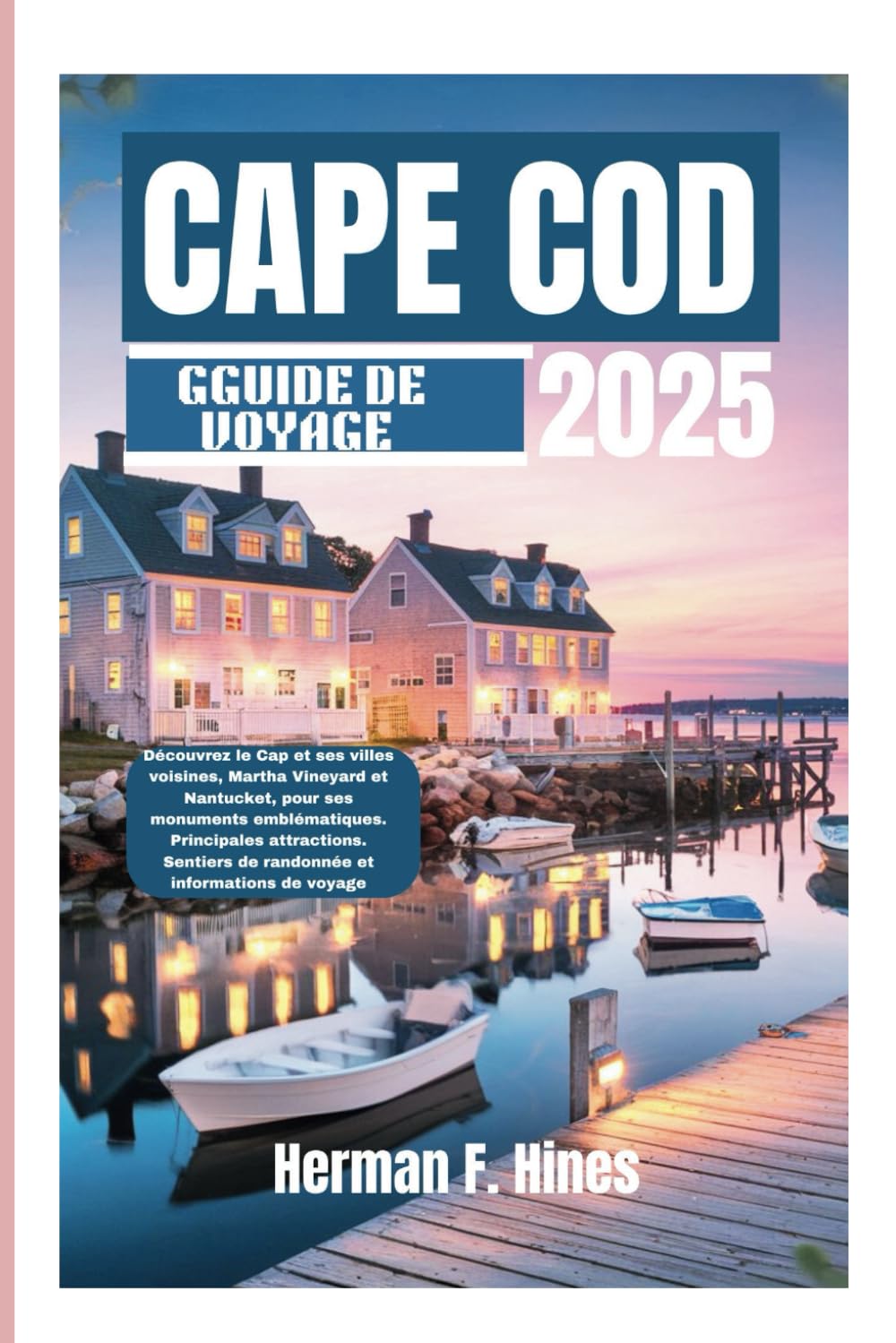 CAPE COD GUIDE DE VOYAGE 2025: Découvrez le Cap et ses villes voisines, Martha Vineyard et Nantucket, pour ses monuments emblématiques. Principales ... de randonnée et informations de voyage book