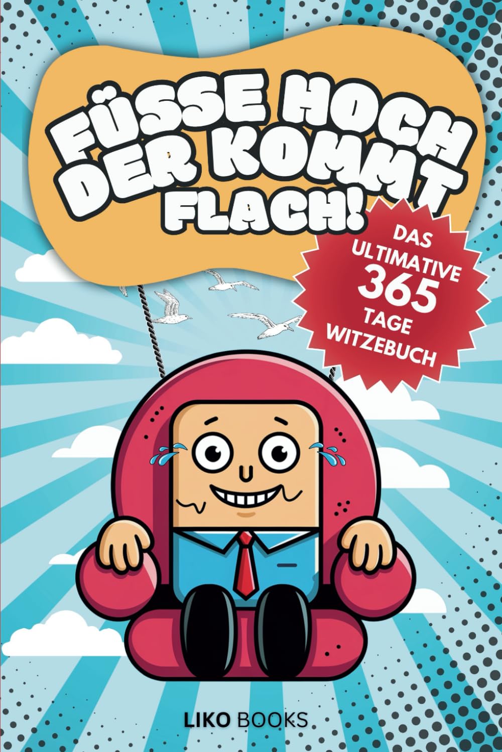 Füsse hoch der kommt flach! Das ultimative 365-Tage-Witzebuch: 365 hochwertige Witze zum perfekten Start in den Tag – und du kannst jederzeit einsteigen! Humour & Satire
