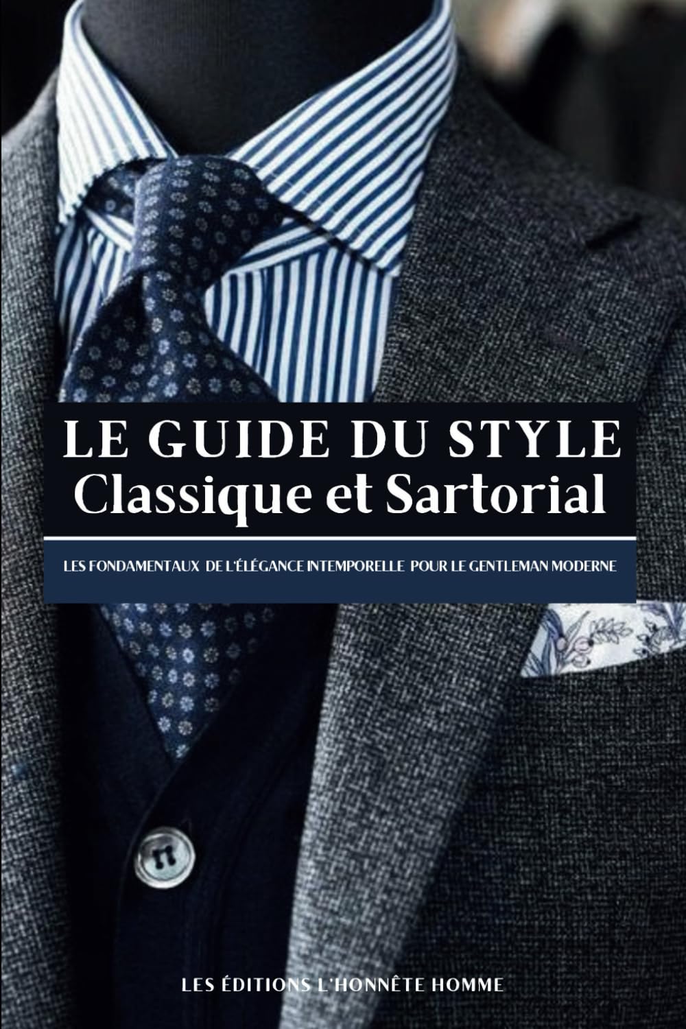 LE GUIDE DU STYLE CLASSIQUE ET SARTORIAL : Les fondamentaux de l’élégance intemporelle pour le gentleman moderne ou comment s’affranchir de la mode et gagner en masculinité Health, Nutrition & Fitness