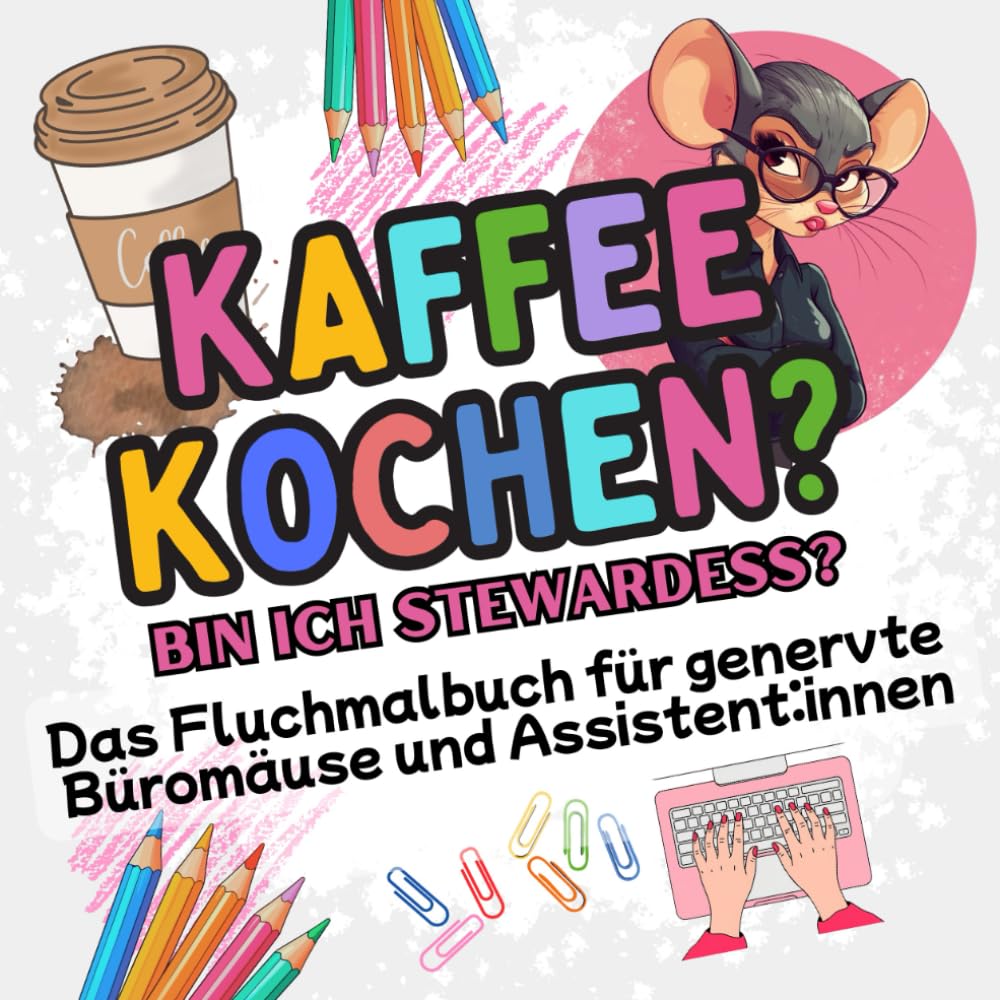 Kaffee kochen? Bin ich Stewardess?: Das Fluchmalbuch zum kreativen Stressabbau für genervte Büromäuse und Assistent:innen book