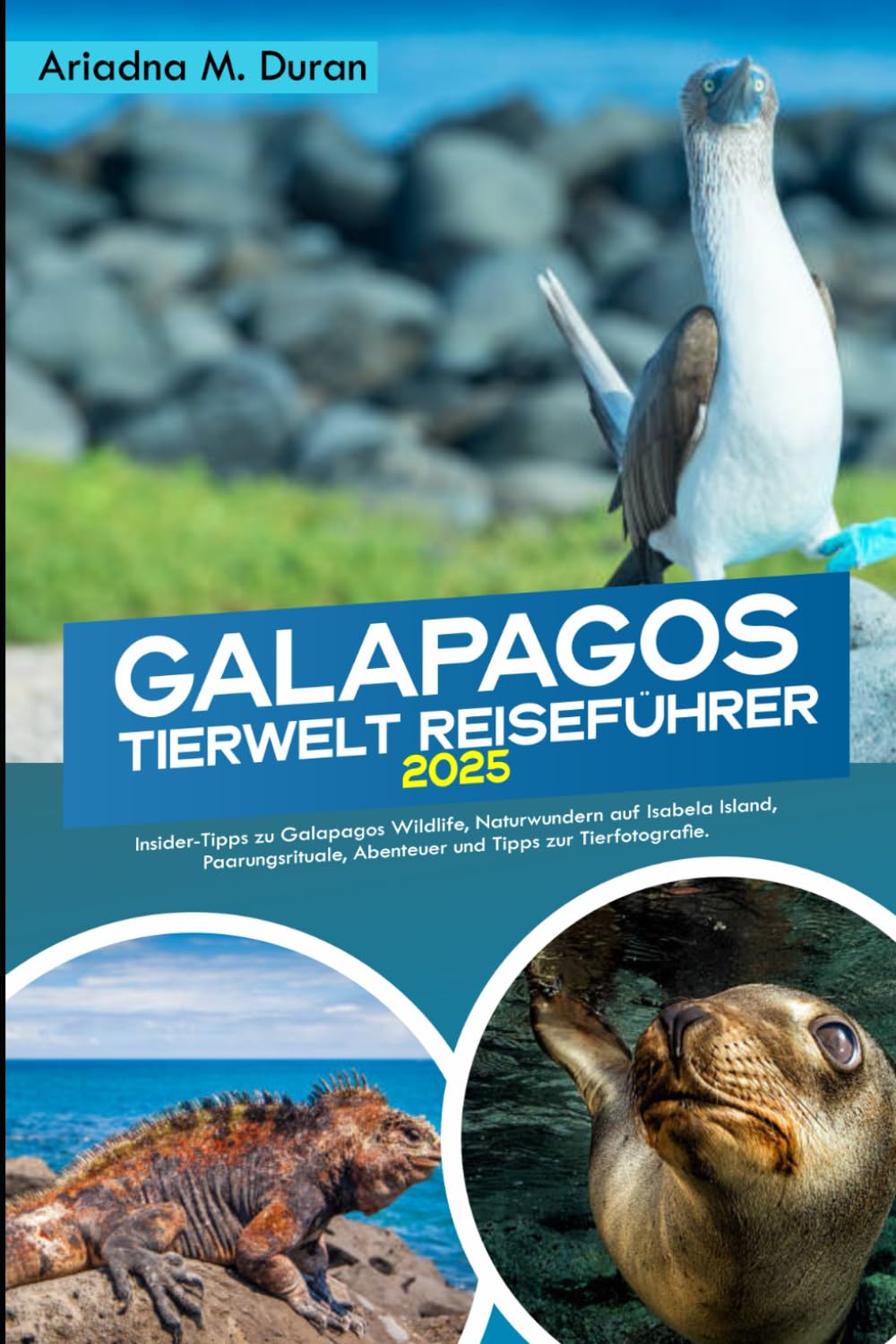 GALAPAGOS TIERWELT REISEFÜHRER 2025: Insider-Tipps zu Galapagos Wildlife, Naturwundern auf Isabela Island, Paarungsrituale, Abenteuer und Tipps zur Tierfotografie. Travel Guides