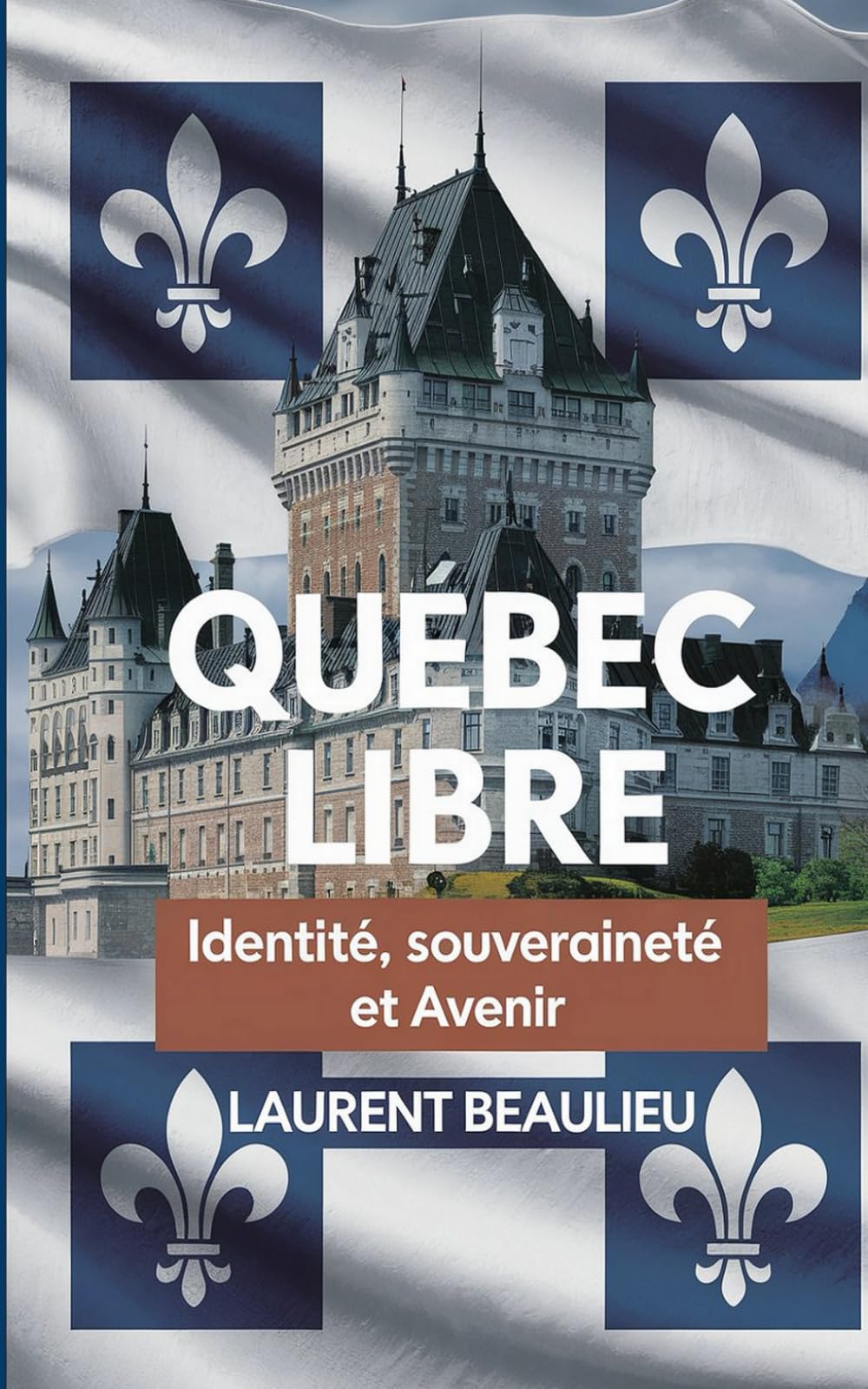 Québec Libre! Identité, Souveraineté et Avenir: Un voyage historique et prospectif vers l’autodétermination du peuple québécois Social Sciences
