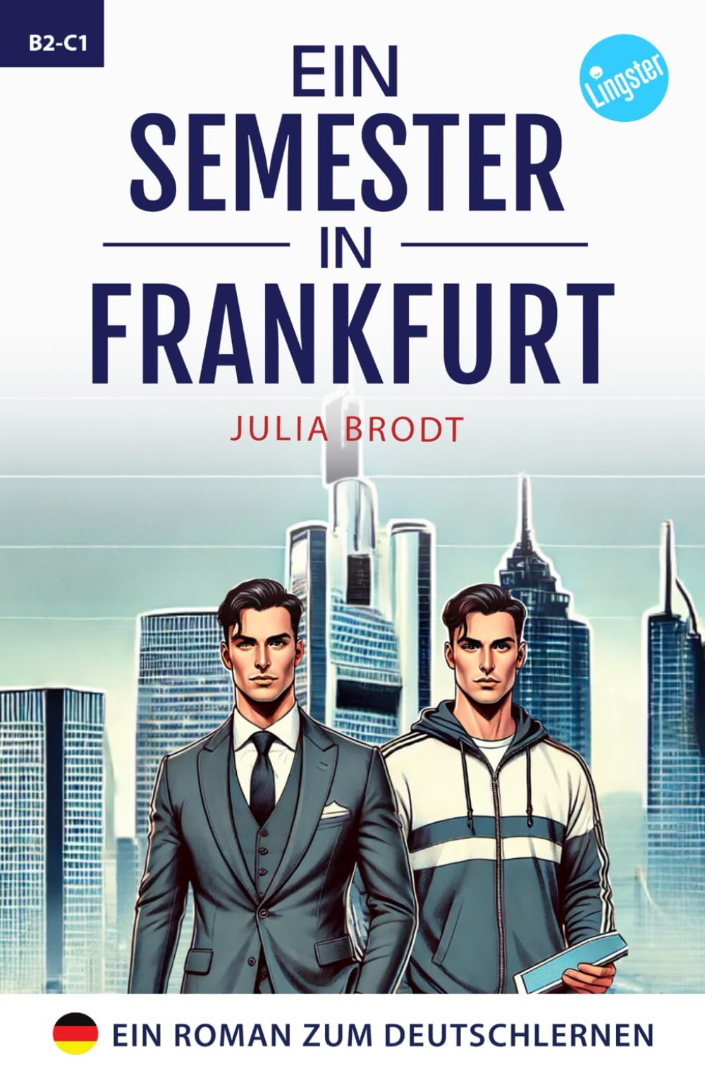 Ein Semester in Frankfurt: Ein Roman zum Deutschlernen: Deutsch lernen mit Geschichten über das Leben in Deutschland: Natürliche Sprache, typische ... und Wortschatz in einfachem Deutsch. Essays & Short Stories