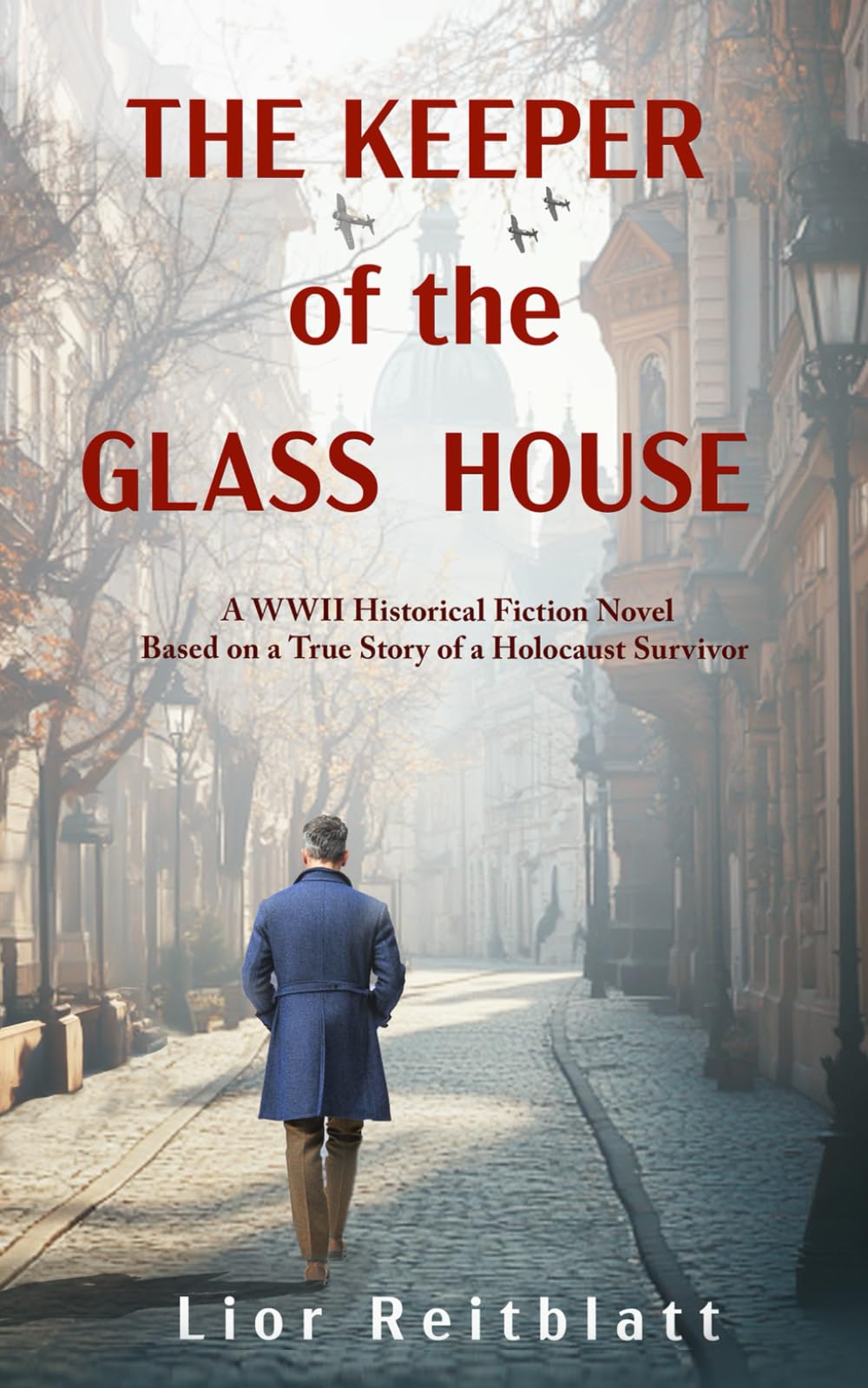 The Keeper of the Glass House: A WWII Historical Fiction Novel Based on a True Story of a Holocaust Survivor Historical Fiction