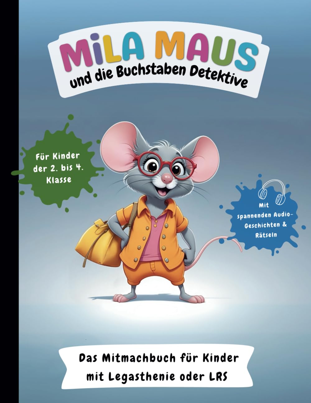 Mila Maus und die Buchstaben-Detektive: Das interaktive Lern- und Mitmachbuch für Kinder mit Lese-Rechtschreibschwäche (LRS) oder Legasthenie: ... Lernabenteuer bei Legasthenie & LRS) General education