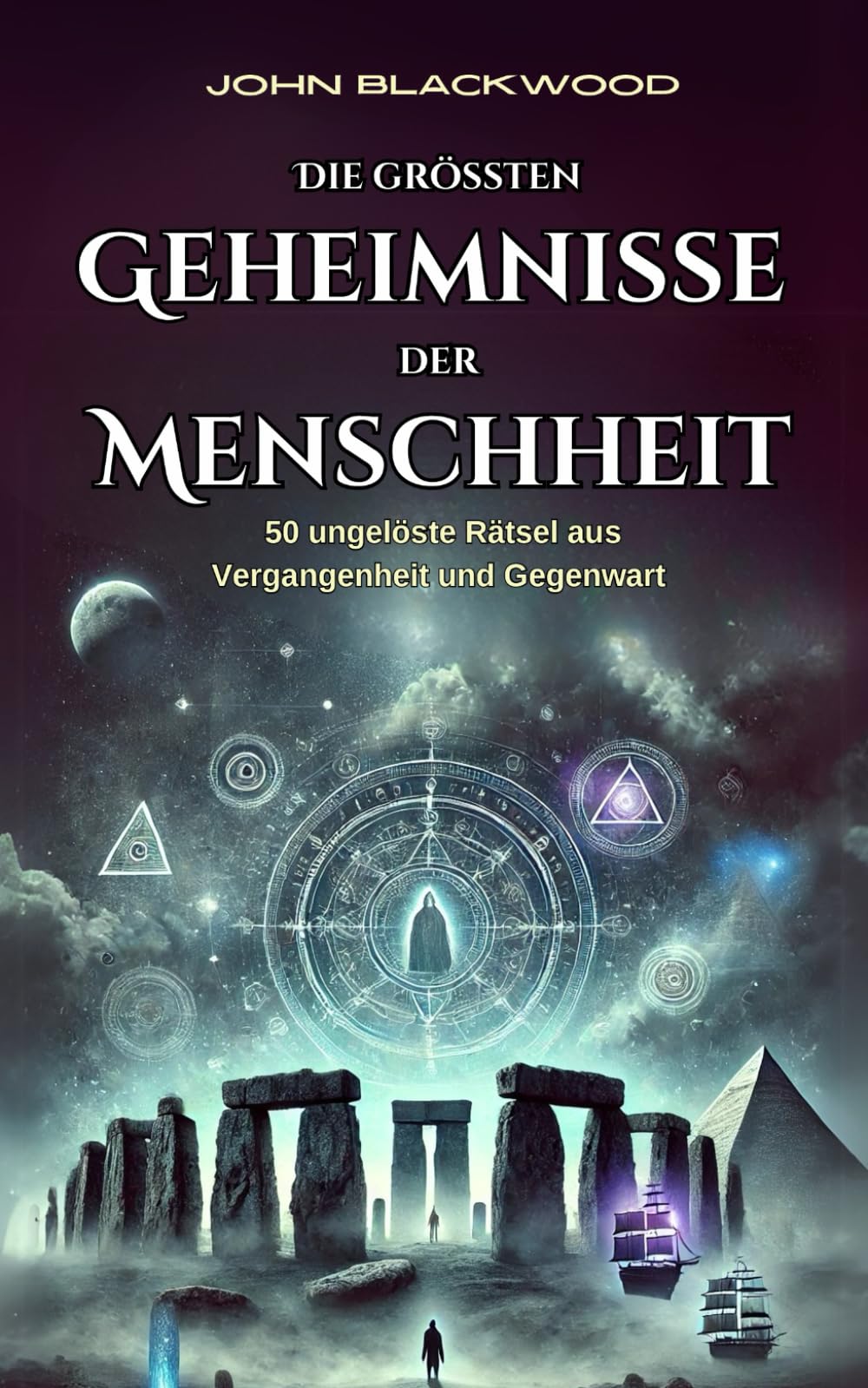 Die größten Geheimnisse der Menschheit - 50 ungelöste Rätsel aus Vergangenheit und Gegenwart: Geheimnisse, Mythen und Phänomene, die bis heute faszinieren Contemporary literature Books