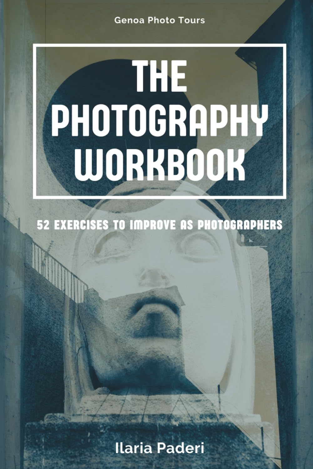 The Photography Workbook: 52 exercises to improve as a photographer Photography