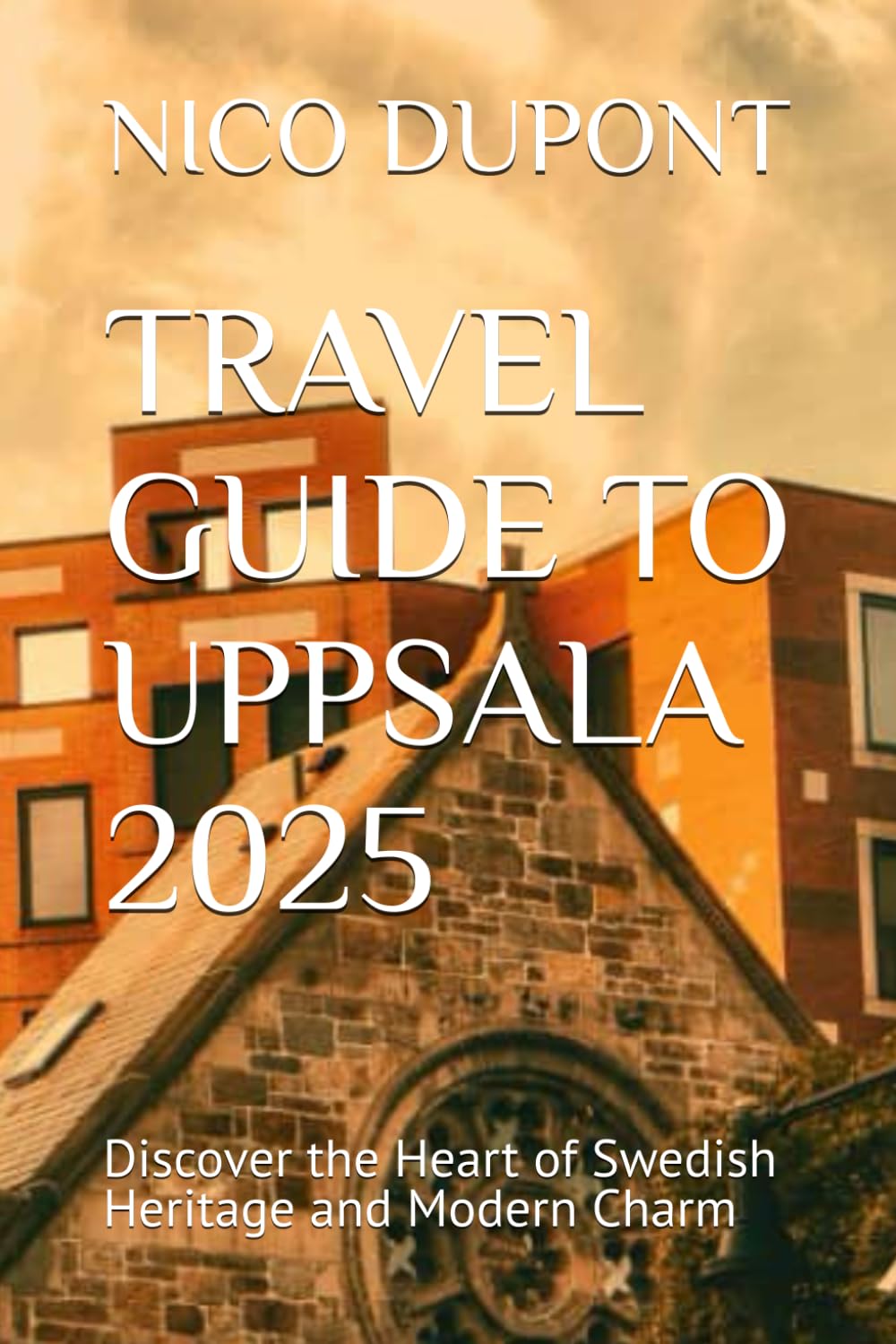 TRAVEL GUIDE TO UPPSALA 2025: Discover the Heart of Swedish Heritage and Modern Charm Travel Guides