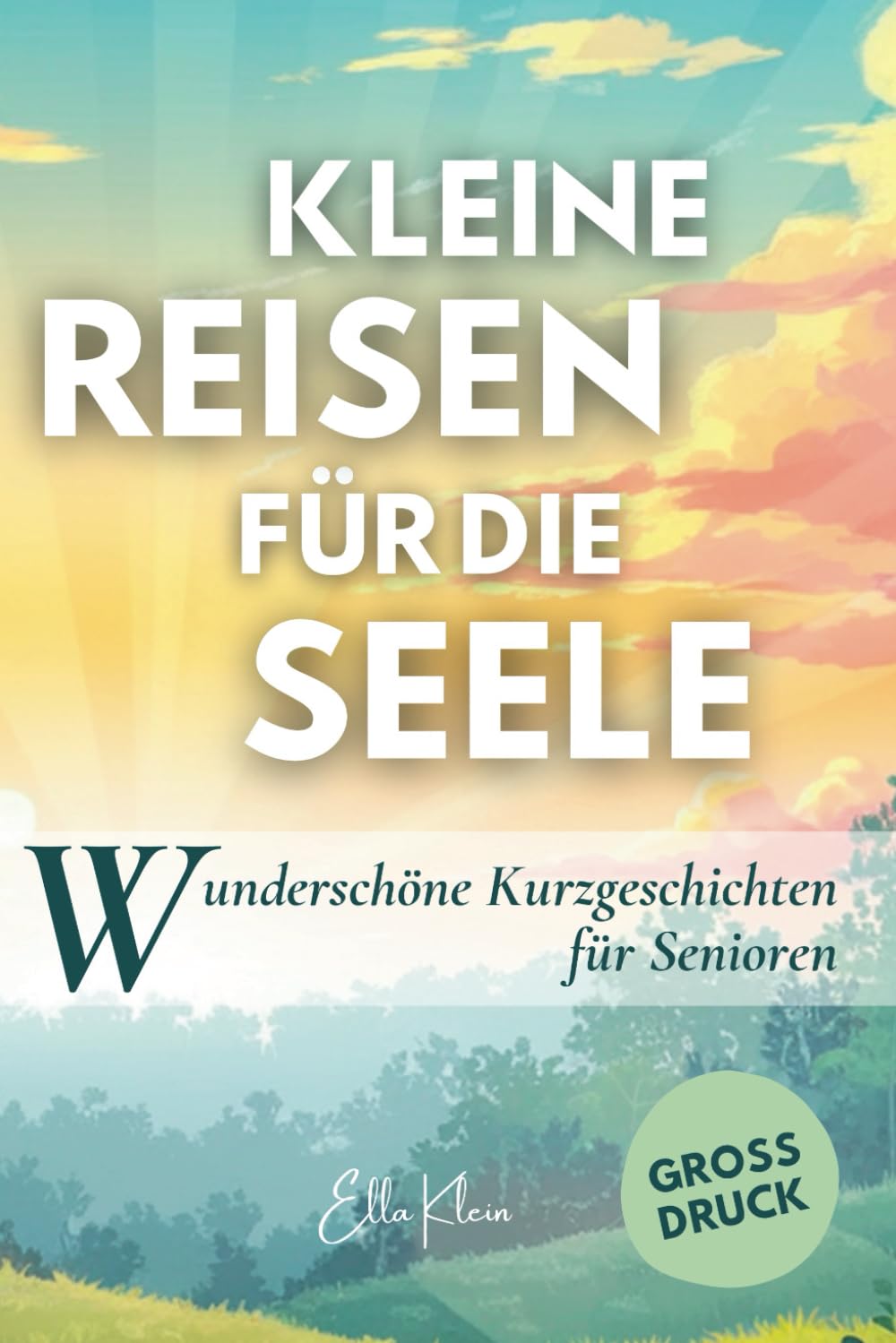 Kleine Reisen für die Seele: Kurzgeschichten in Großdruck für Senioren: Kurzgeschichten die gute Laune verbreiten, Erinnerungen wecken und den Alltag ... in Großdruck und Großschrift, Band 1) Essays & Short Stories