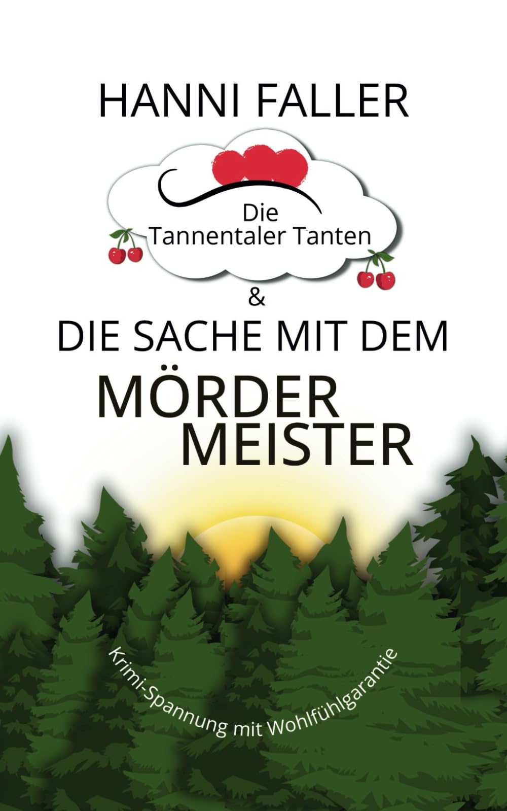 Die Tannentaler Tanten und die Sache mit dem Mördermeister: Schwarzwaldkrimi, Cosycrime (Die Tannentaler Tanten ermitteln, Band 10) Detective & CSI