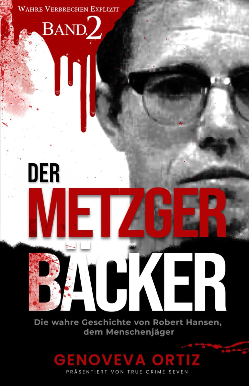 Der Metzger-Bäcker: Die wahre Geschichte von Robert Hansen, dem Menschenjäger (Wahre Verbrechen Explizit, Band 2) Politics & Society Books
