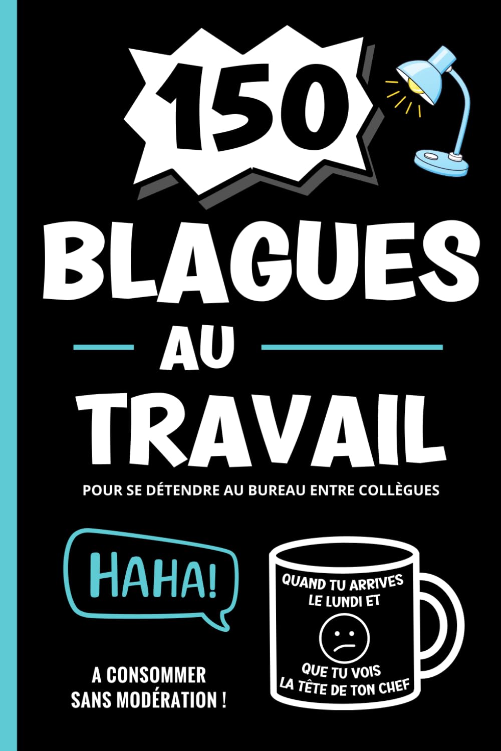 150 Blagues au Travail pour se détendre au bureau entre collègues: Livre humour adultes, devinettes courtes et farces pour rire au boulot: salariés, ... | cadeau pot de départ, amis, famille book