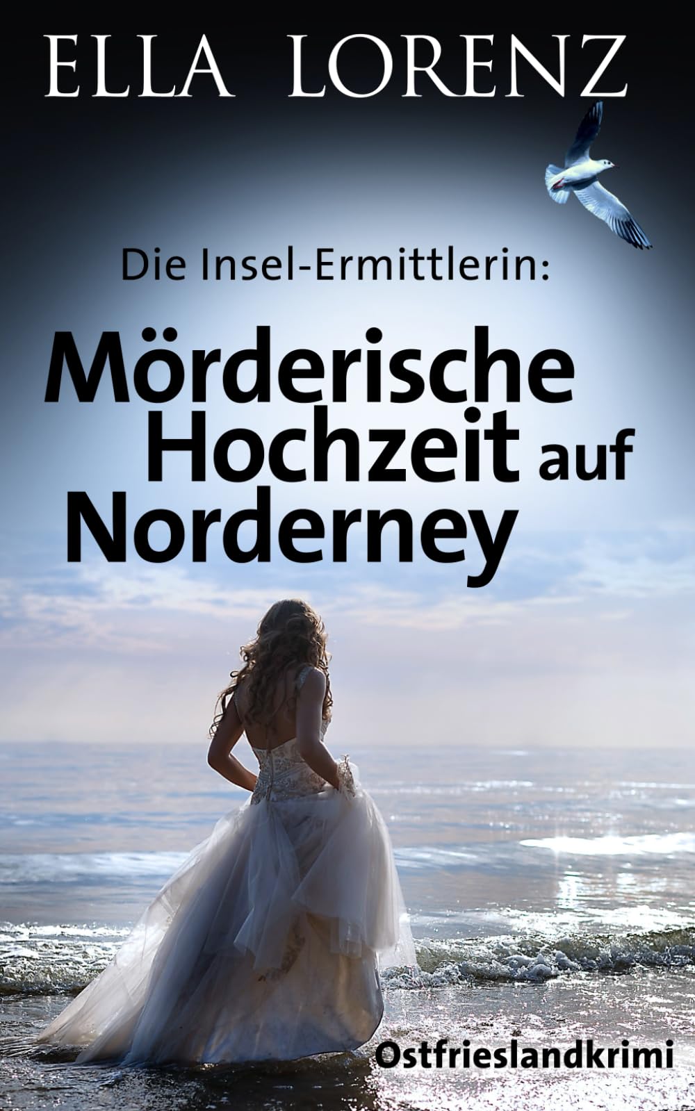 Mörderische Hochzeit auf Norderney: Die Insel-Ermittlerin (Ella Lorenz - Ostfrieslandkrimis, Band 7) Cosy Mystery & Humour