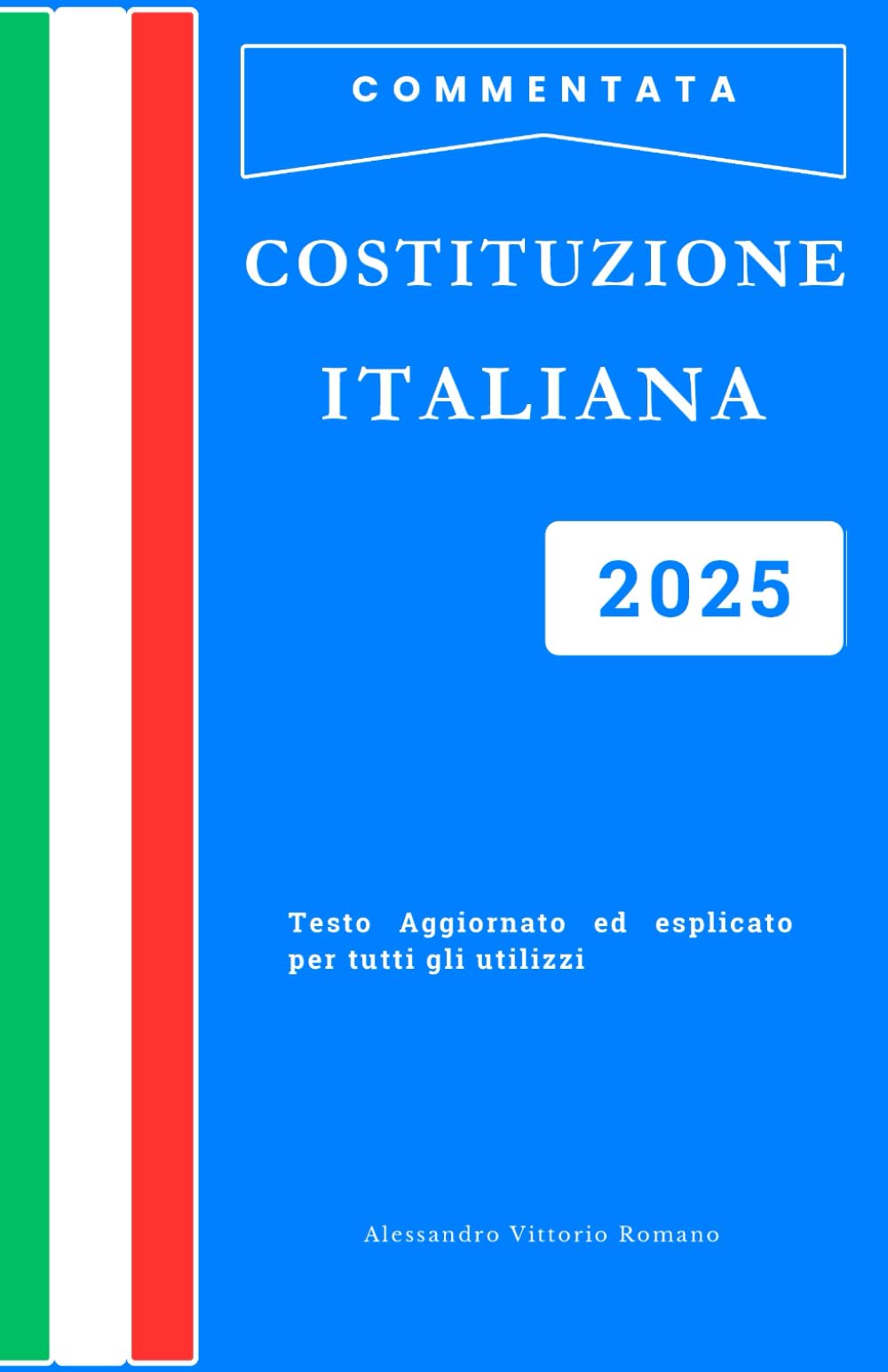 Costituzione Italiana Esplicata e Commentata 2025: Spiegata Facile Articolo per Articolo. Guida Pratica per Scuola, Corsi, Concorsi ed Esami – Con Analisi Giuridica, Cenni Storici e Domande Frequenti book