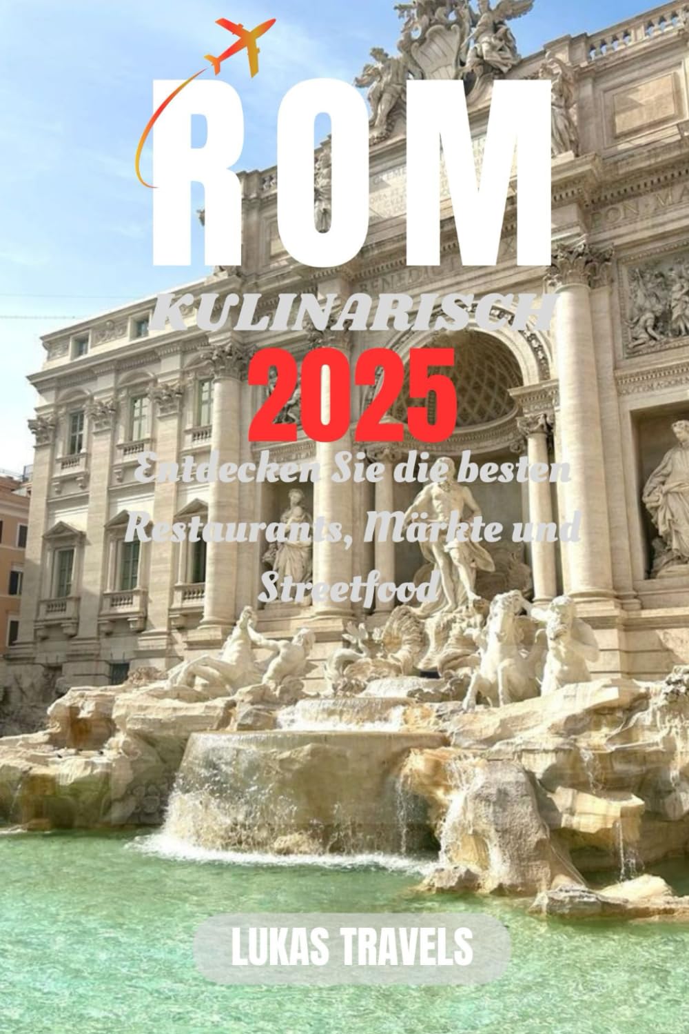 ROM KULINARISCH 2025: Entdecken Sie die besten Restaurants, Märkte und Streetfood Leisure, Home & Garden