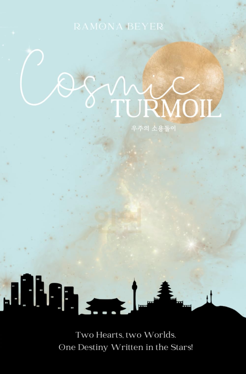 Cosmic Turmoil: A Slow-Burn Love Story of Cross-Cultural Romance, Astrology, and Marketing in Seoul, Korea—A romantic Deep Dive into Korean Culture Beyond K-Drama and K-Pop Contemporary Romance