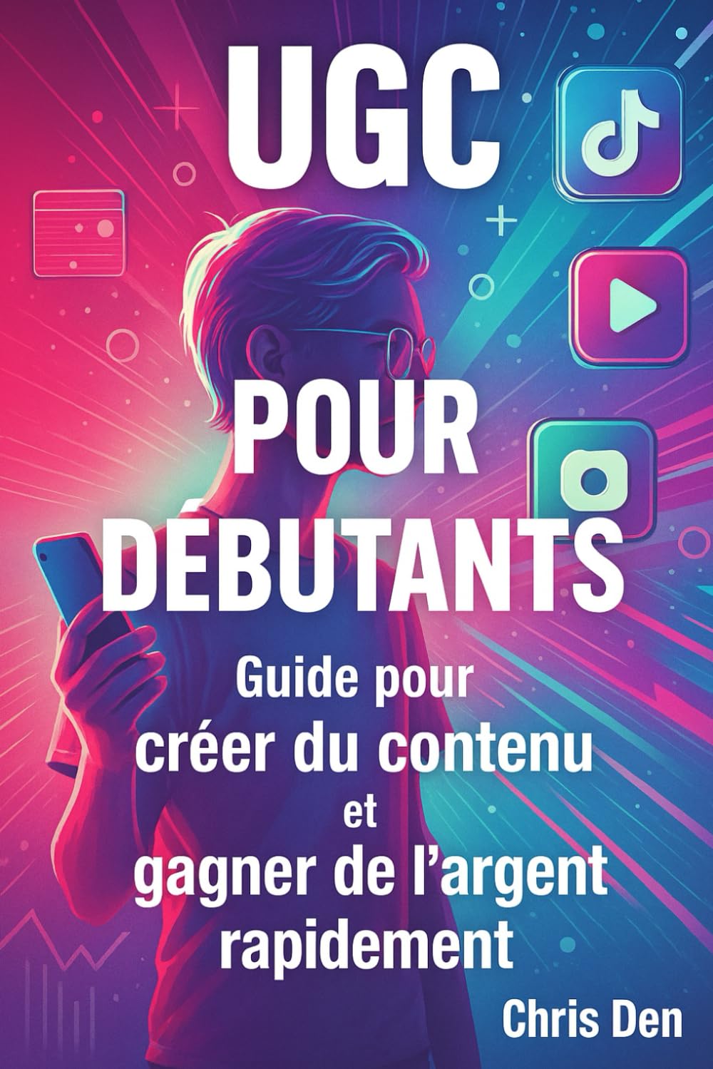 UGC pour débutants: Guide pour créer du contenu et gagner de l'argent rapidement book