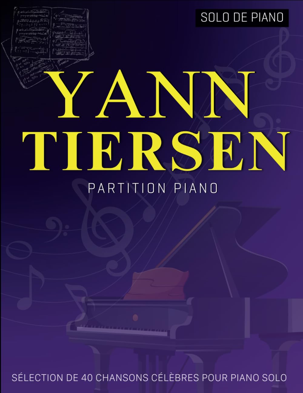 Yann Tiersen Partition Piano: Sélection De 40 Chansons Célèbres Pour Piano Solo book