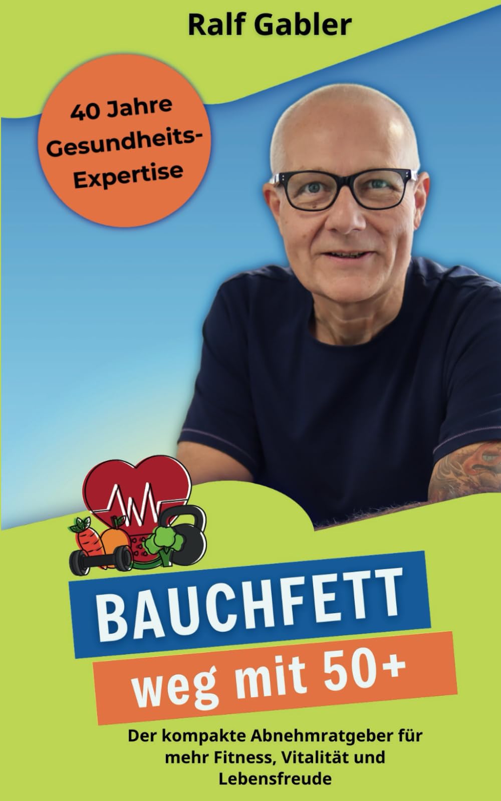 Bauchfett weg mit 50+: Der kompakte Abnehmratgeber für mehr Fitness, Vitalität und Lebensfreude Health, Nutrition & Fitness