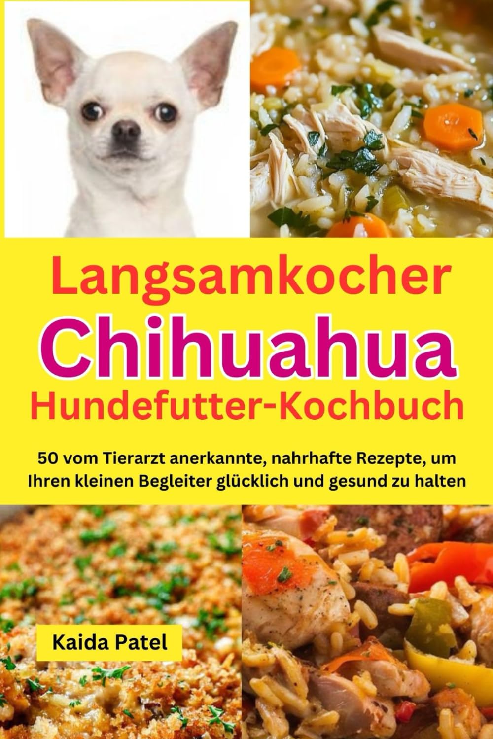 Langsamkocher Chihuahua-Hundefutter-Kochbuch: 50 vom Tierarzt anerkannte, nahrhafte Rezepte, um Ihren kleinen Begleiter glücklich und gesund zu halten Pets