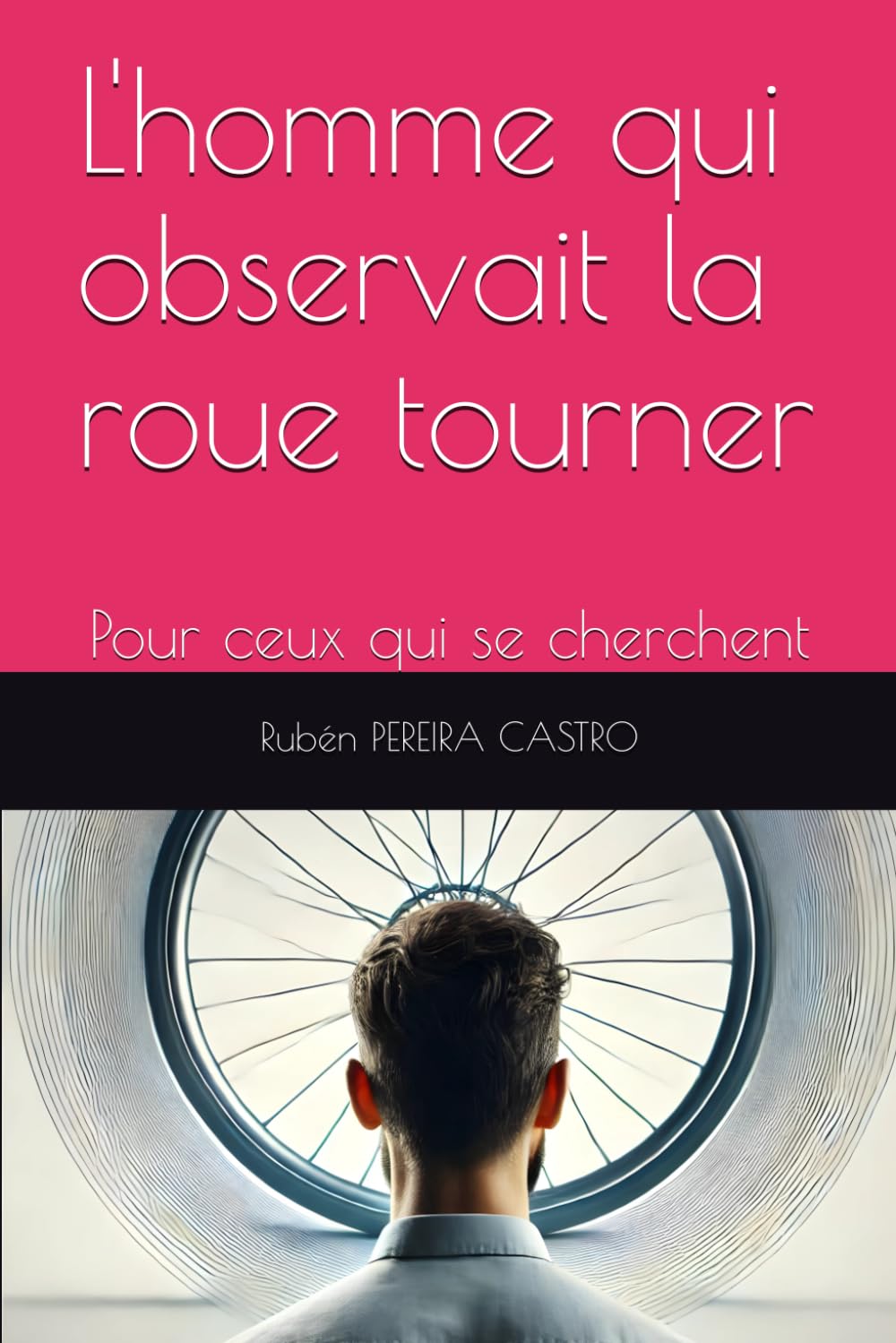 L'homme qui observait la roue tourner: Pour ceux qui se cherchent book